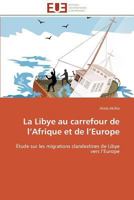 La Libye Au Carrefour de L Afrique Et de L Europe 3841795218 Book Cover