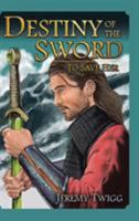 Destiny of the Sword: To Save Her 1524638374 Book Cover