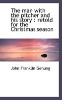 The Man with the Pitcher and His Story: Retold for the Christmas Season 1010203924 Book Cover