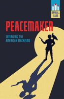 Peacemaker: Satirizing the American Machismo (Beyond the Comics Pantheon) 1496864271 Book Cover