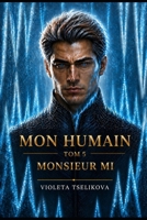 Mon Humain: Tome 5 : Monsieur Mi (French Edition) B0HBK1QGBZ Book Cover