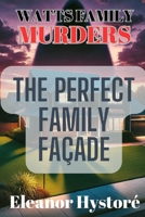Watts Family Murders: The Perfect Family Façade B0DQQ8PDW7 Book Cover