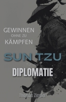 Gewinnen ohne zu Kämpfen: Sun Tzu für die Diplomatie (German Edition) B0FKNLNDHL Book Cover