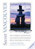 Secret Vancouver: The Unique Guidebook to Vancouver's Hidden Sites, Sounds, and Tastes 1550225871 Book Cover