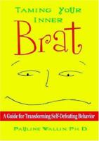 Taming Your Inner Brat: A Guide For Transforming Self-Defeating Behavior