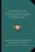 A Treatise On Canon And Fugue: Including The Study Of Imitation 116719568X Book Cover