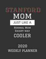Stanford Mom Weekly Planner 2020: Except Cooler Stanford University Mom Gift For Woman Weekly Planner Appointment Book Agenda Organizer For 2020 University of Stanford Best Mom Present With To Do List 1673492312 Book Cover