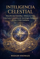 Inteligencia Celestial: Descifra las Estrellas, Alinea tu Vida: Una Guía Completa de Astrología, Relaciones, Éxito y Vida Cotidiana (The Celestial Intelligence Series) (Spanish Edition) B0GCCQPNWY Book Cover