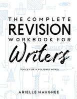 The Complete Revision Workbook for Writers: Tools for a Polished Novel 1733624007 Book Cover