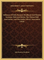 Addresses Of John Romeyn Brodhead And Horatio Seymour, Delivered Before The Clinton Hall Association, And Mercantile Library Association 1436760674 Book Cover