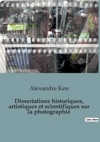 Dissertations historiques, artistiques et scientifiques sur la photographie: 54 B0C44H86HM Book Cover