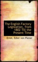 The English factory legislation 1104250748 Book Cover