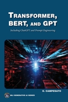 Transformer, BERT, and GPT: Including ChatGPT and Prompt Engineering (MLI Generative AI Series) 1683928989 Book Cover