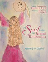 My Soul Is Like the Painted Tambourine: Rhythm of the Universe 1452588538 Book Cover