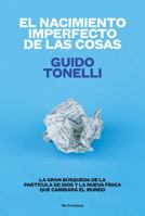 La nascita imperfetta delle cose: La grande corsa alla particella di Dio e la nuova fisica che cambierà il mondo 8415070772 Book Cover