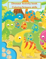 Dinosaur Coloring Book For Kids Age 2-4: Activity Book, Coloring, Scissors Skills. B091F8Q6RY Book Cover