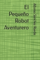 El Pequeño Robot Aventurero B0BYLRYWJM Book Cover