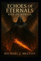 Echoes Of The Eternals: Rise Of Azryel (Unbound) B0DXLC1LG7 Book Cover