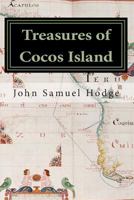 Treasures of Cocos Island: Chronicles of the Greatest Undiscovered Treasures of the World 1490453768 Book Cover