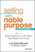 Selling with Noble Purpose: How to Drive Revenue and Do Work That Makes You Proud 1118408098 Book Cover