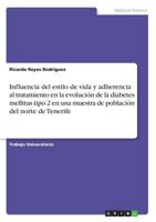 Influencia del estilo de vida y adherencia al tratamiento en la evolución de la diabetes mellitus tipo 2 en una muestra de población del norte de Tenerife 3668765375 Book Cover