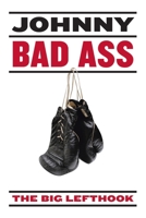 Johnny Bad Ass 0595328482 Book Cover