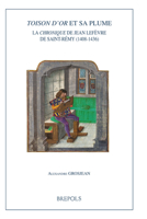 Toison d'Or Et Sa Plume, La Chronique de Jean LeFevre de Saint-Remy (1408-1436) 2503569102 Book Cover