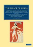 The palace of Minos: a comparative account of the successive stages of the early Cretan civilization as illustrated by the discoveries at Knossos - Primary Source Edition 9354012779 Book Cover