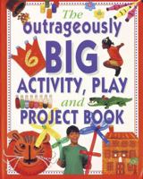 THE OUTRAGEOUSLY BIG ACTIVITY, PLAY AND PROJECT BOOK 1843091925 Book Cover