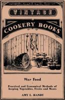 War Food - Practical and Economical Methods of Keeping Vegetables, Fruits and Meats 1447464230 Book Cover