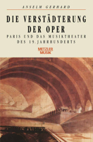 Die Verstadterung Der Oper: Paris Und Das Musiktheater Des 19. Jahrhunderts 3476008509 Book Cover