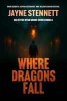 WHERE DRAGONS FALL: Dark Secrets. Ruthless Gangs. One Relentless Detective. (DCI Steve Ryan crime series) B0FTFS8PTZ Book Cover