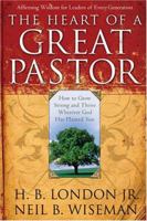 The Heart of a Great Pastor: How to Grow Strong and Thrive Wherever God Has Planted You
