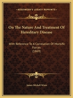On The Nature And Treatment Of Hereditary Disease: With Reference To A Correlation Of Morbific Forces 1169511732 Book Cover
