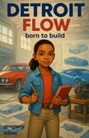 Detroit Flow: Born to Build B0F6YDB4VG Book Cover