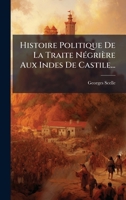 Histoire Politique De La Traite NÃ(c)grière Aux Indes De Castile... (French Edition) 102480724X Book Cover