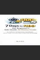 7 Days to $100: The beginner's guide Side Hustle Ai Money Guide B0GM9PD2JP Book Cover