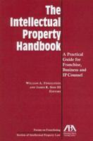 The Intellectual Property Handbook: A Practical Guide for Franchise, Business, and IP Counsel 1590315855 Book Cover