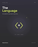 The Language: How TypeScript's Type System Really Thinks (In Types We Trust) B0H9H22F7Z Book Cover