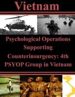 Psychological Operations Supporting Counterinsurgency: 4th PSYOP Group in Vietnam 1500452076 Book Cover