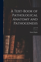 A text-book of pathological anatomy and pathogenesis Volume pt.2 1-8 1013724909 Book Cover