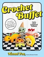 Crochet Buffet: Serving Up a Tacosaurus, Baked Pugtato, Capy-Burrito, and More Fun Food-Animal Mashups! B0G5Q5KB38 Book Cover