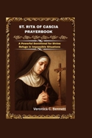 St. Rita of Cascia Prayerbook: A Powerful Devotional for Divine Refuge in Impossible Situations B0H1LB86MC Book Cover