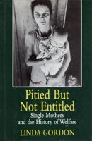 Pitied but Not Entitled: Single Mothers and the History of Welfare 0674669827 Book Cover