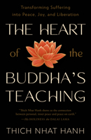 The Heart of the Buddha's Teaching: Transforming Suffering into Peace, Joy, and Liberation