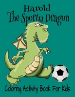 Harold The Sporty Dragon Coloring Activity Book For Kids: Activity Pages, TicTacToe,Word Puzzles, 8.5x11" 40 Pg Holiday Gift Notebook 1712638629 Book Cover
