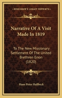 Narrative Of A Visit Made In 1819: To The New Missionary Settlement Of The United Brethren Enon 1104884976 Book Cover