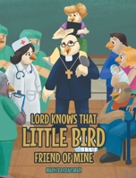 Lord Knows that Little Bird Friend of Mine 1638143854 Book Cover