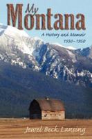 My Montana: A History and Memoir, 1930-1950 1592992722 Book Cover