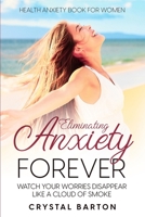Health Anxiety Book For Women: Eliminating Anxiety Forever - Watch Your Worries Disappear Like A Cloud of Smoke 1804280933 Book Cover